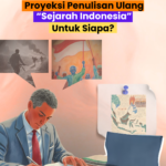 Proyeksi Penulisan Ulang “Sejarah Indonesia” Untuk Siapa?